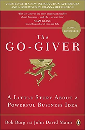 The Go-giver: A Little Story About A Powerful Business Idea