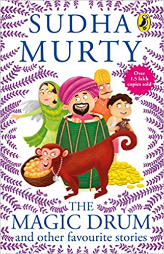 The Magic Drum And Other Favourite Stories: Sudha Murty’s Collection Of 30+ Classic Short Stories And Folk Tales For Children, Ages 9-12