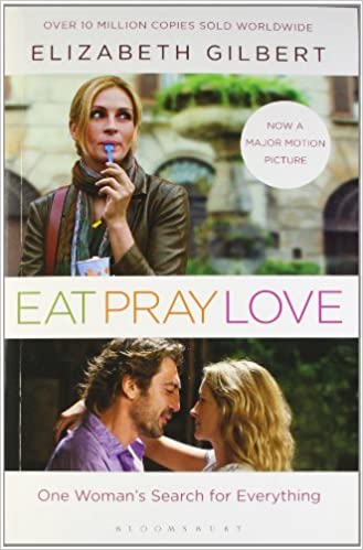 Eat Pray Love: One Woman's Search For Everything