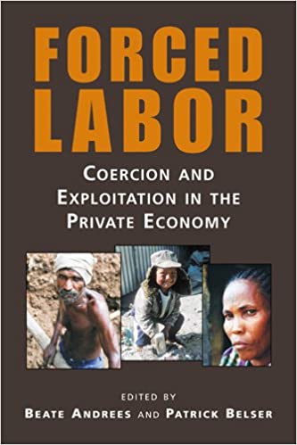 Forced Labor :coercion & Exploitation In The Priv.econ.