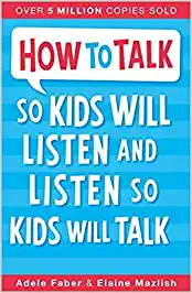 How To Talk So Kids Will Listen And Listen So Kids Will Talk