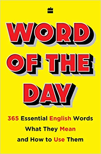 Word Of The Day: 365 Essential English Words, What They Mean, And How Touse Them